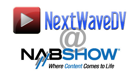 Tune in to NextWaveDV for full NAB 2011 coverage