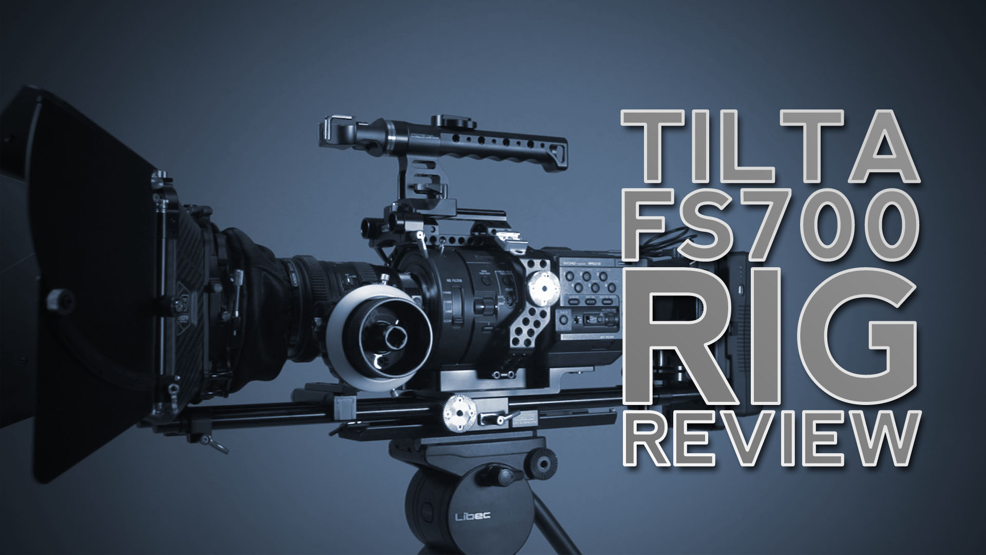 Gear Review: Tilta FS700 Rig, Matte Box, Follow Focus & Battery Plate