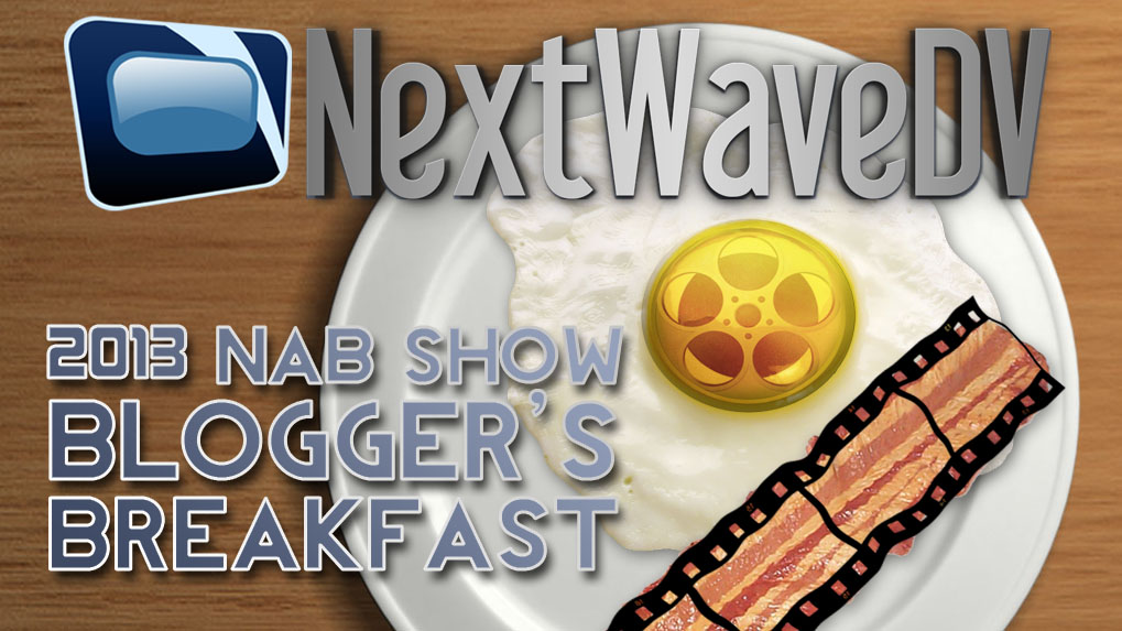 NAB 2013: Blogger’s Breakfast (nofilmschool, Cinema5D, DSLR Video Shooter)